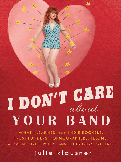 Title details for I Don't Care About Your Band by Julie Klausner - Available